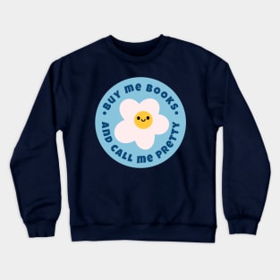 Buy me books and call me pretty Crewneck Sweatshirt